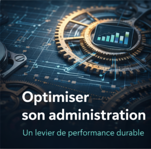 Optimiser son administration : un investissement, pas une dépense